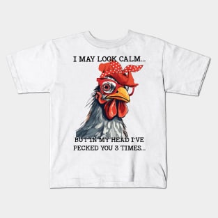 Funny Chicken I may Look Calm But In My Head I've Pecked You 3 Times Kids T-Shirt